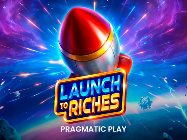 Launch to Riches